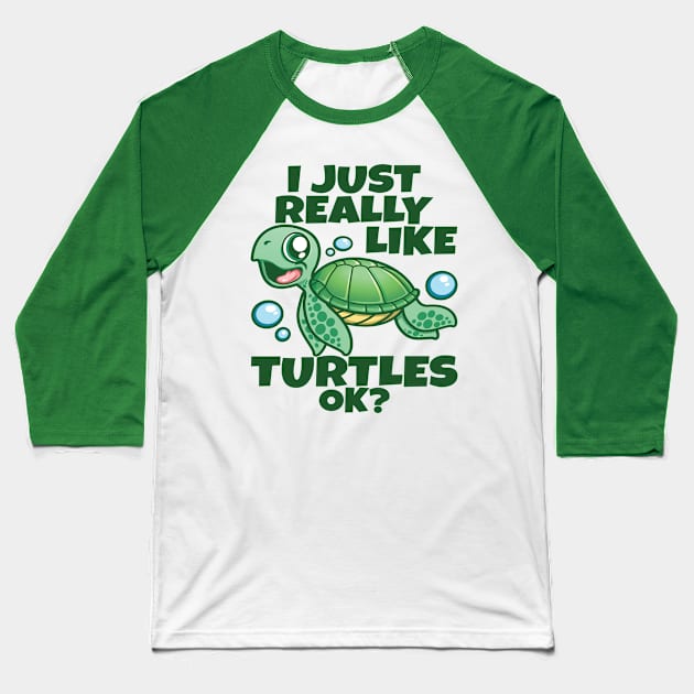 I Just Really Like Sea Turtles OK? Funny Sea Turtle Baseball T-Shirt by PnJ